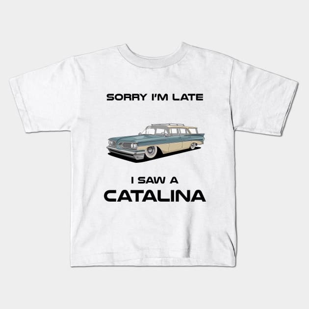 Sorry I'm Late Pontiac Catalina Classic Car Tshirt Kids T-Shirt by DriveTheClassics